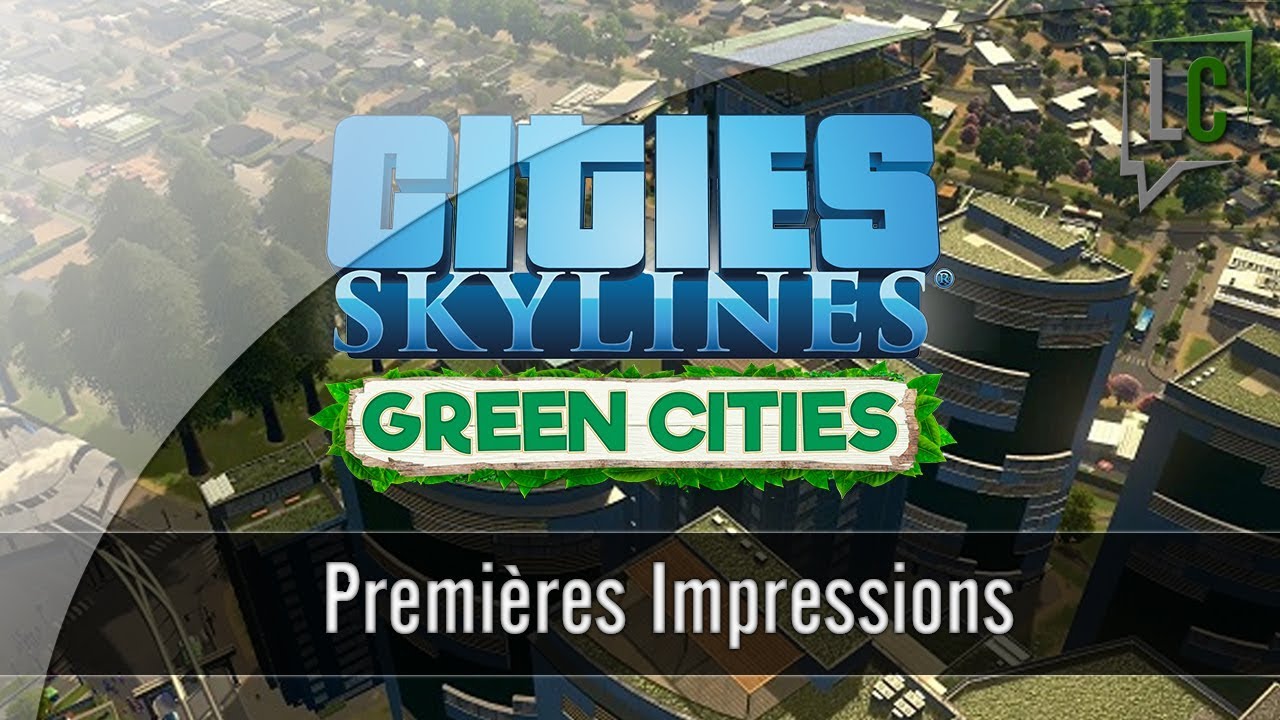 [FR] Impressions - Cities Skylines : Green Cities
