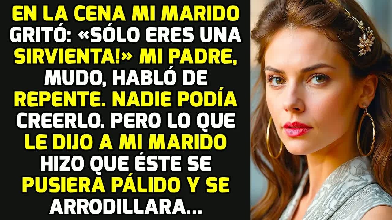 En La Cena Mi Marido Gritó: «Sólo Eres Una Sirvienta!» Mi Padre Mudo Habló De Repente HISTORIAS VIDA
