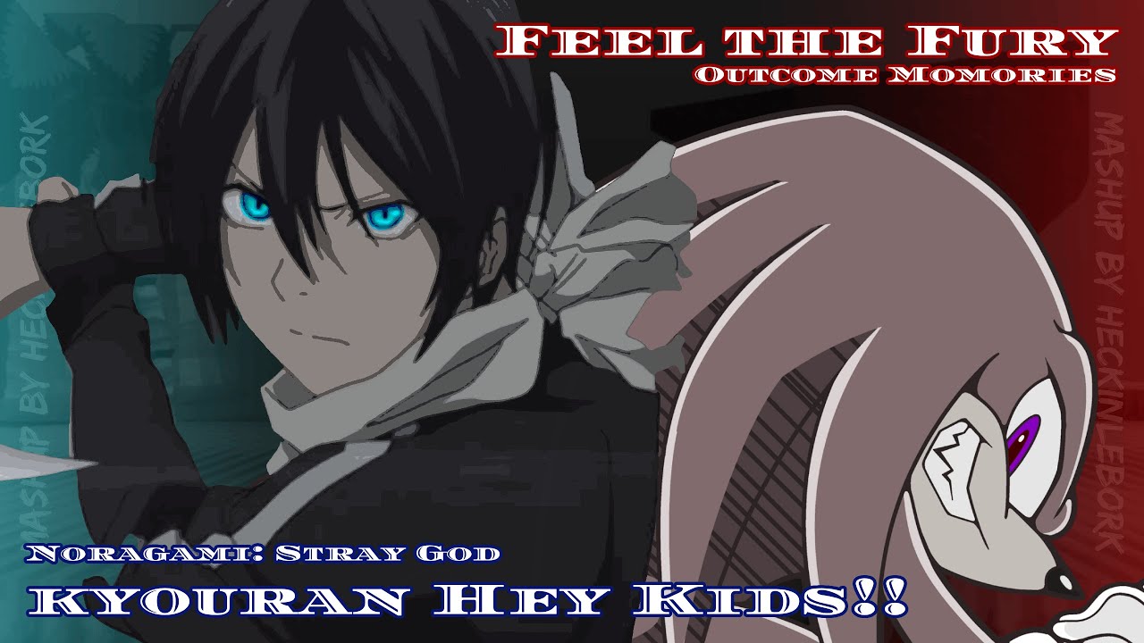 [MASHUP] Kyoran Fury!! [Kyoran Hey Kids!! x Feel the Fury] (Noragami: Stray God x Outcome Memories)
