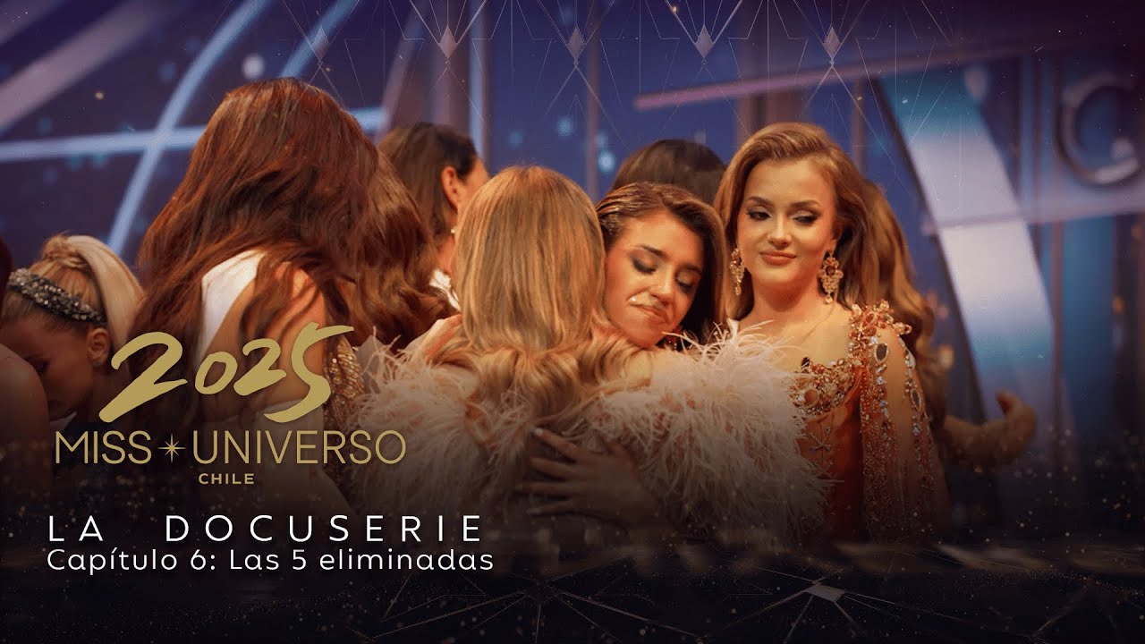 Miss Universo Chile 2025 | La Docuserie: Capítulo 6 | Las 5 eliminadas