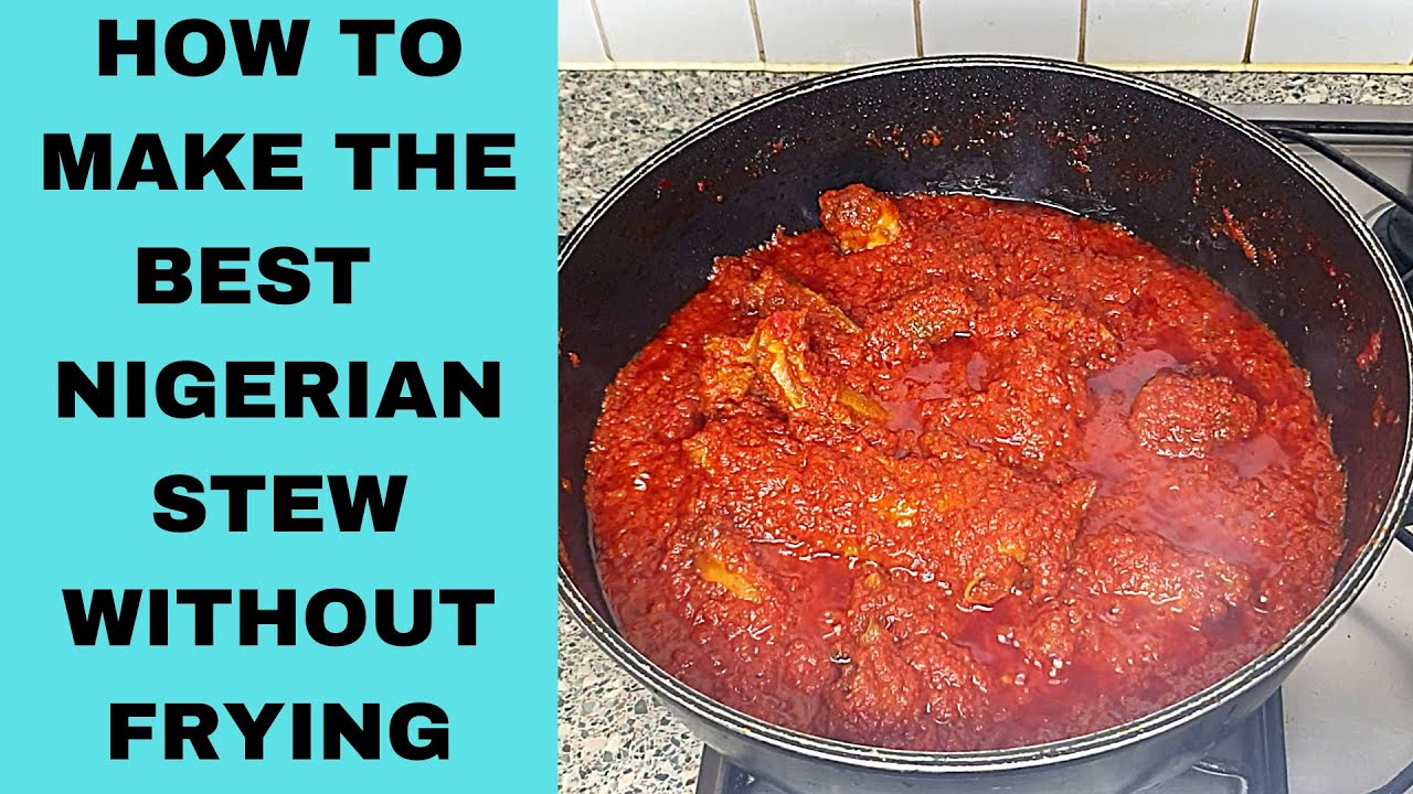 How to make the best Nigerian stew without frying