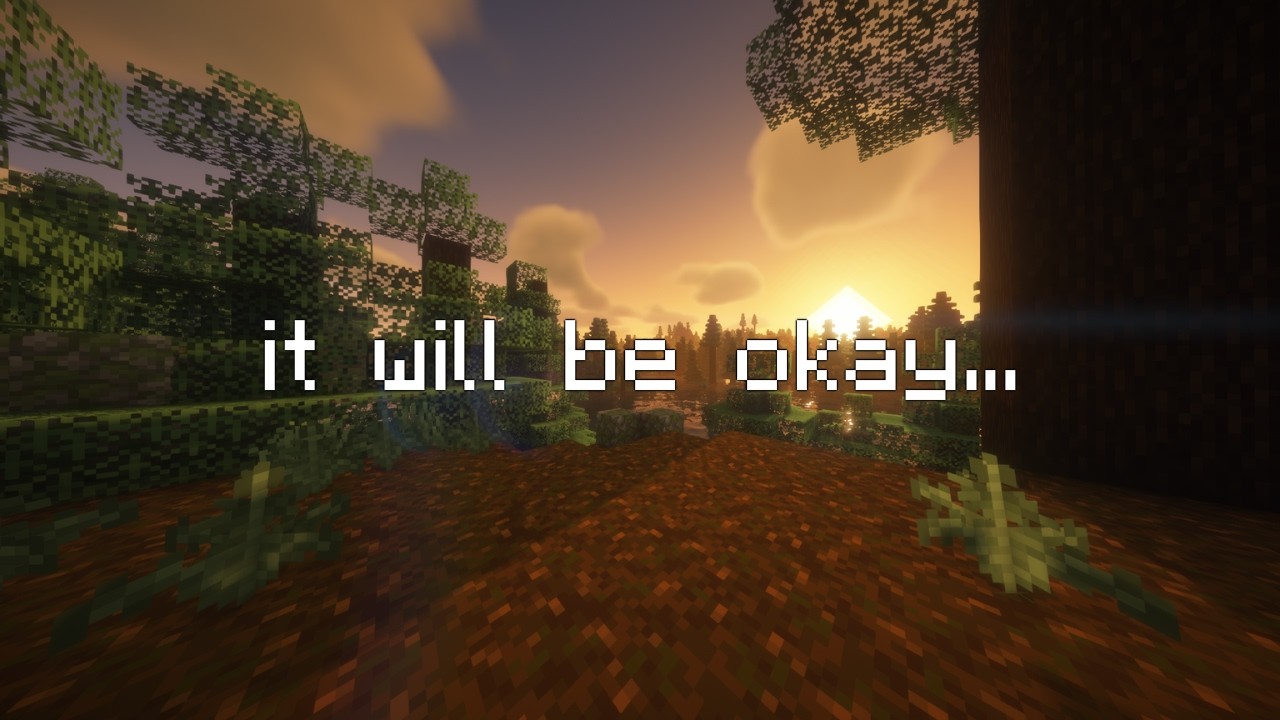 it will be okay... (minecraft fan music)