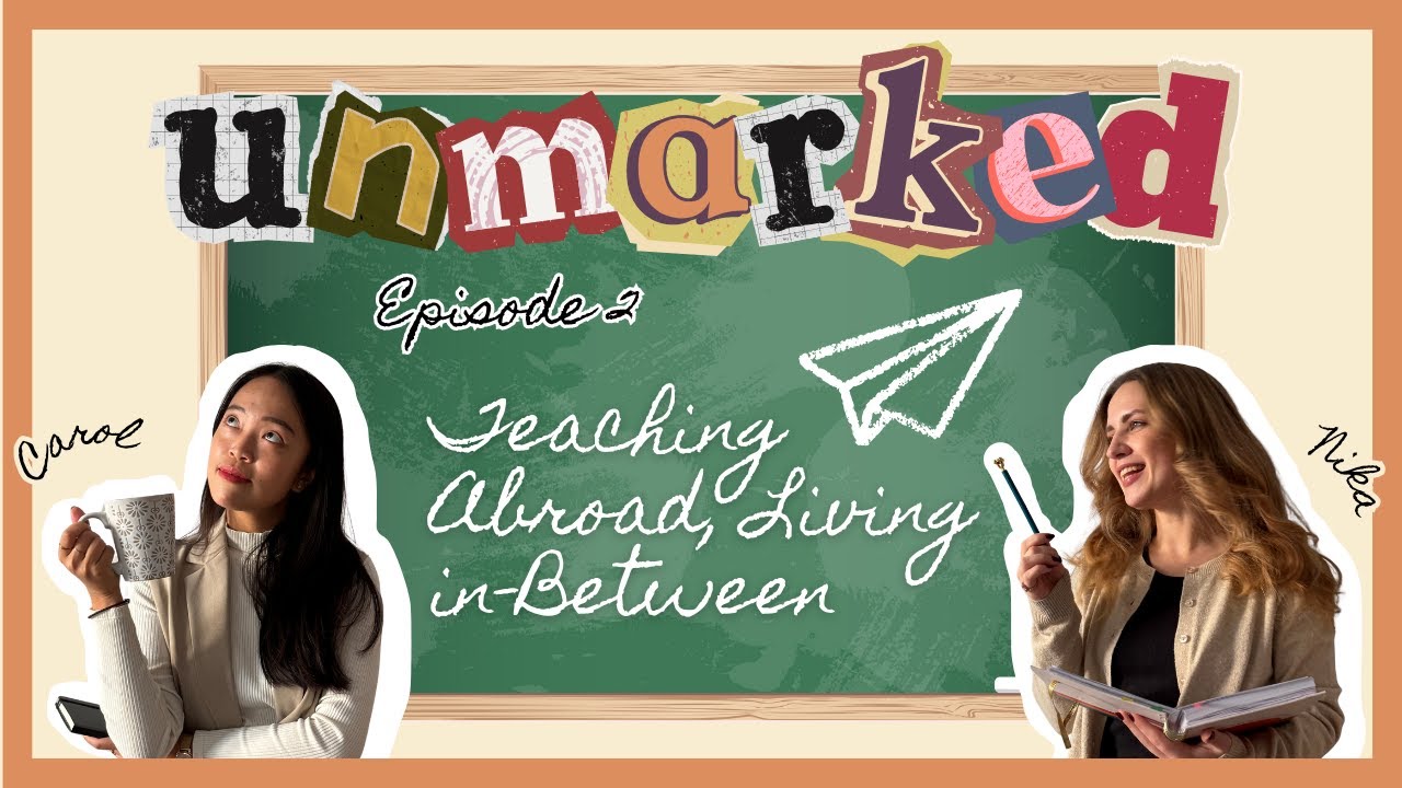 Unmarked Episode 2: Teaching Abroad, Living In Between