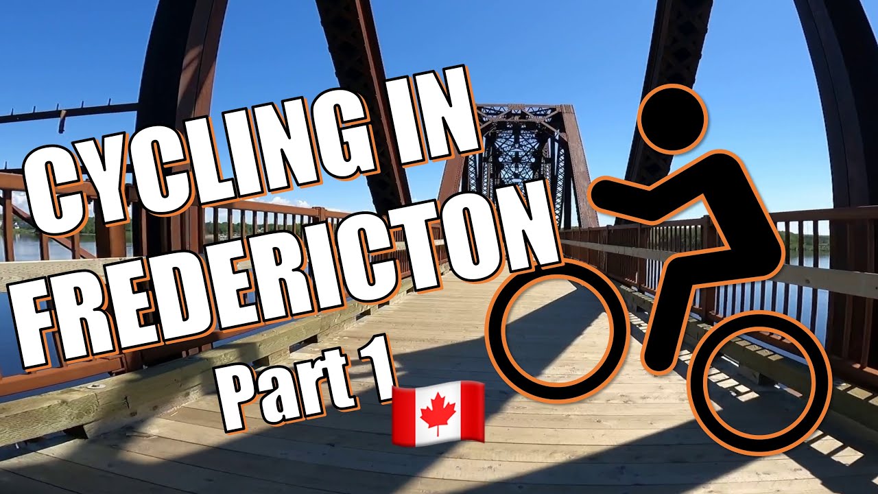 Cycling in Fredericton - Part 1 - Downtown to Marysville