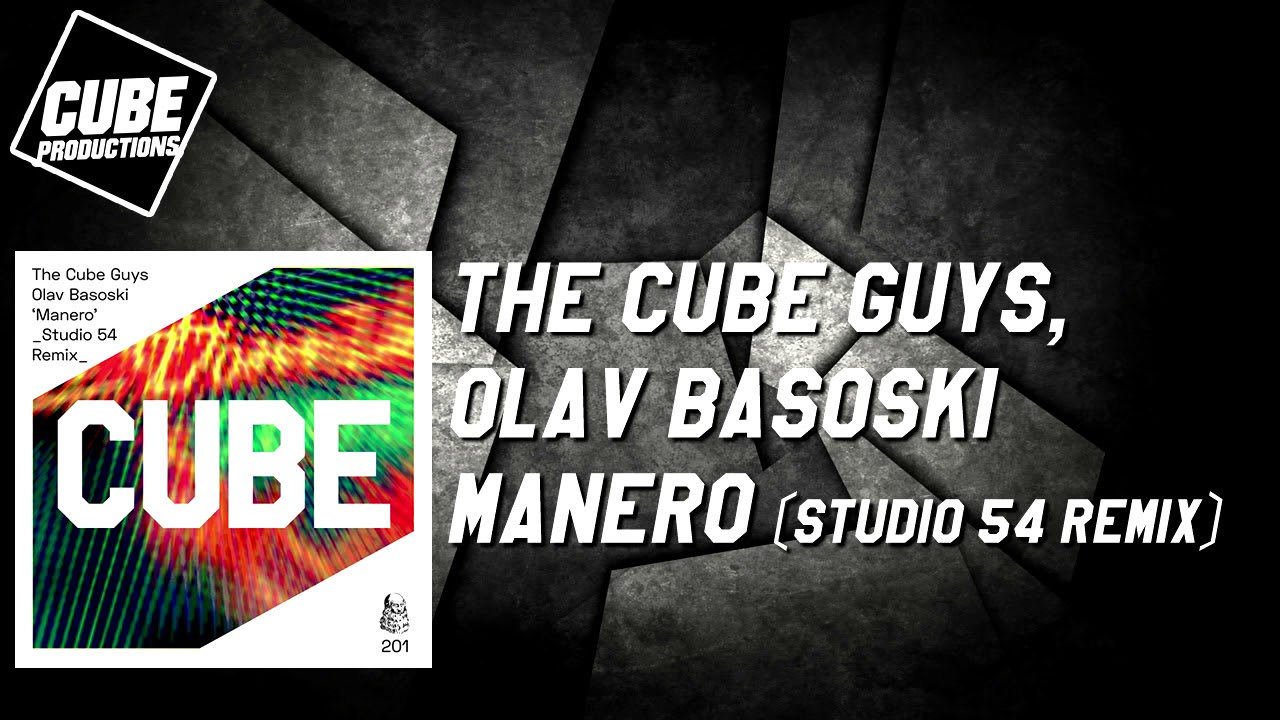 THE CUBE GUYS, OLAV BASOSKI - Manero (Studio 54 remix) [Official]