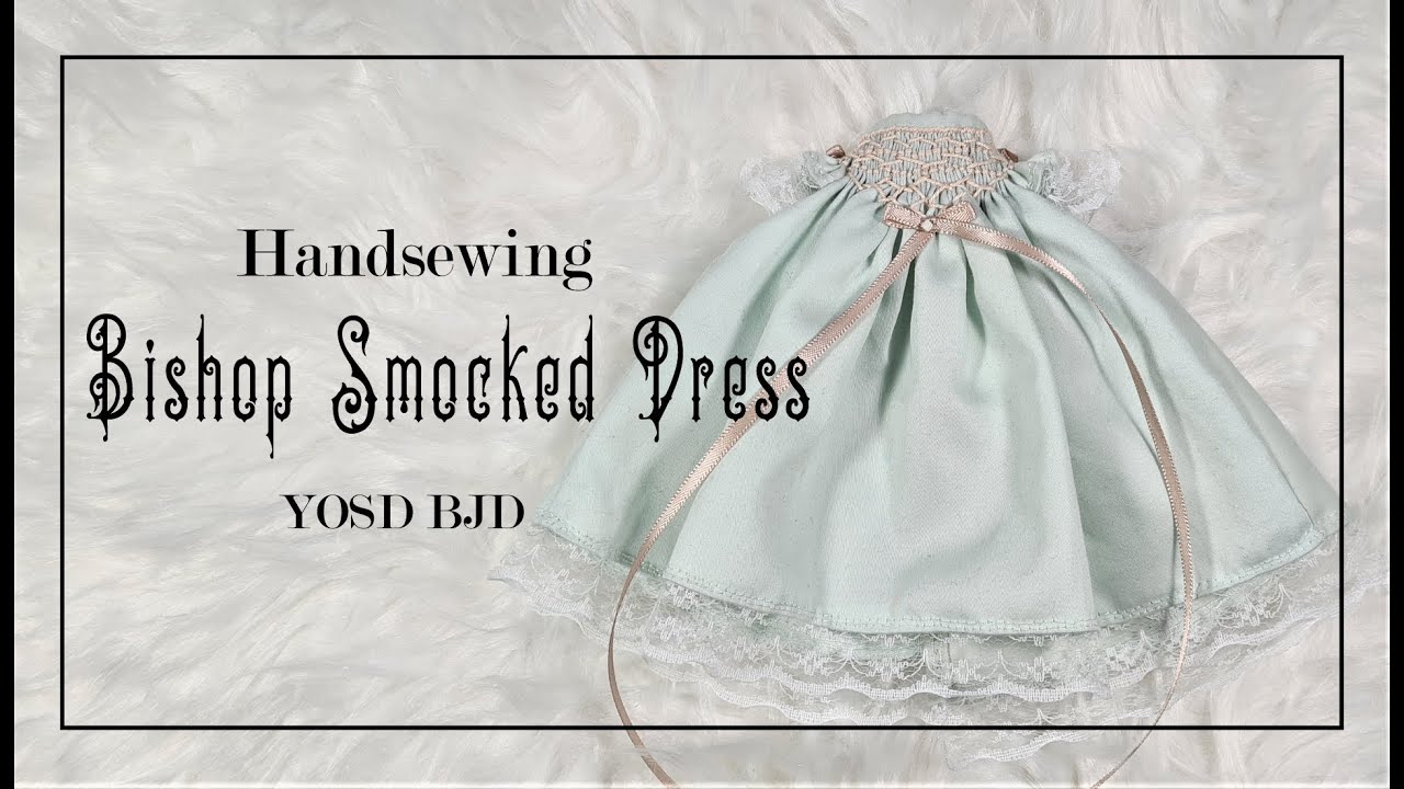 Sewing by hand a  Bishop Smocked Dress for a YOSD BJD doll