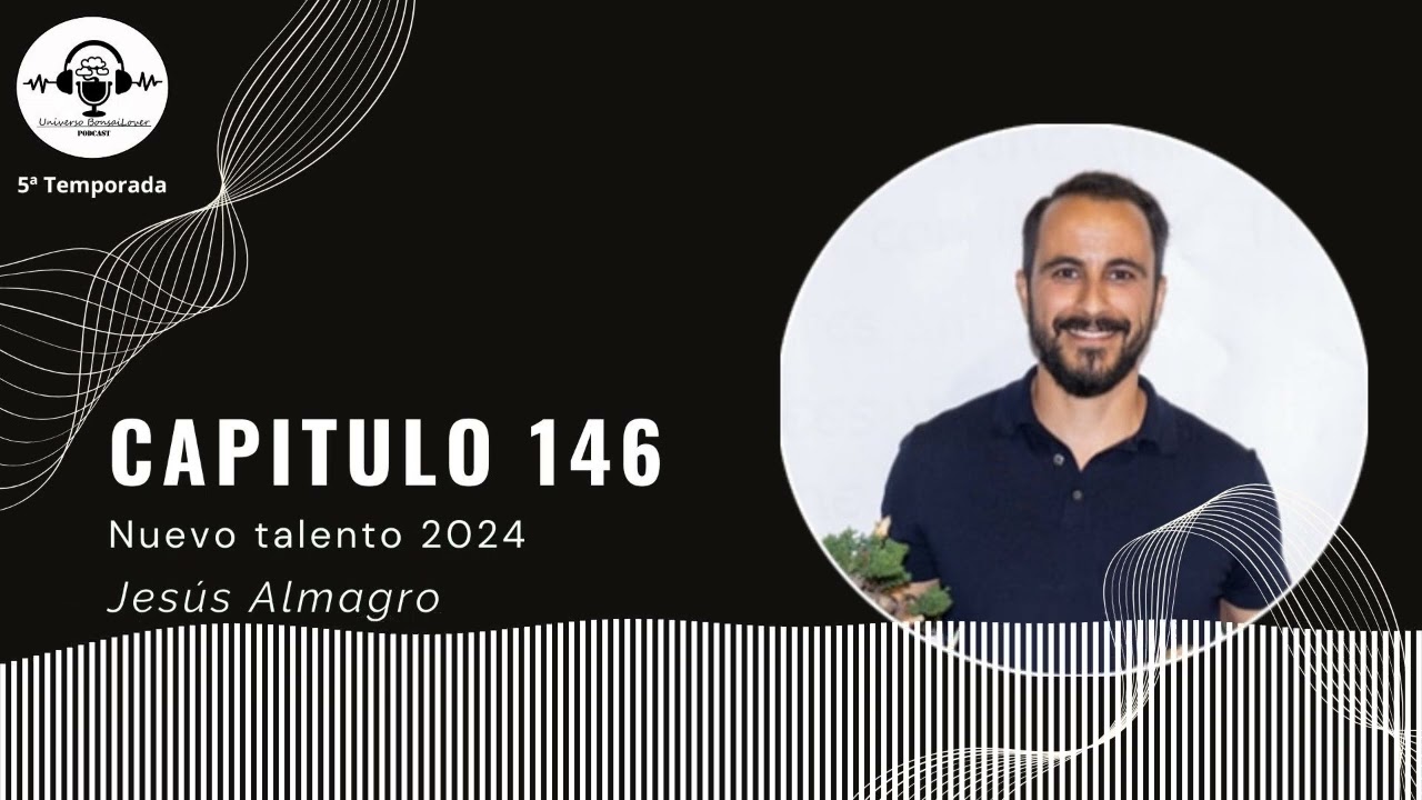 Capítulo 146.- Nuevo talento de bonsai 2024. Jesús Almagro
