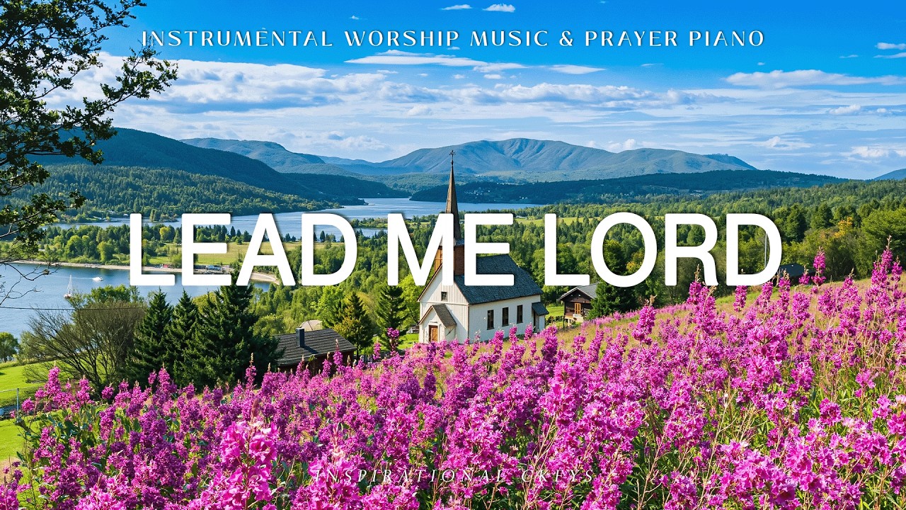 Lead Me Lord: Soaking Piano Worship & Prayer with Scriptures & Nature 🌿 Inspirational CKEYS