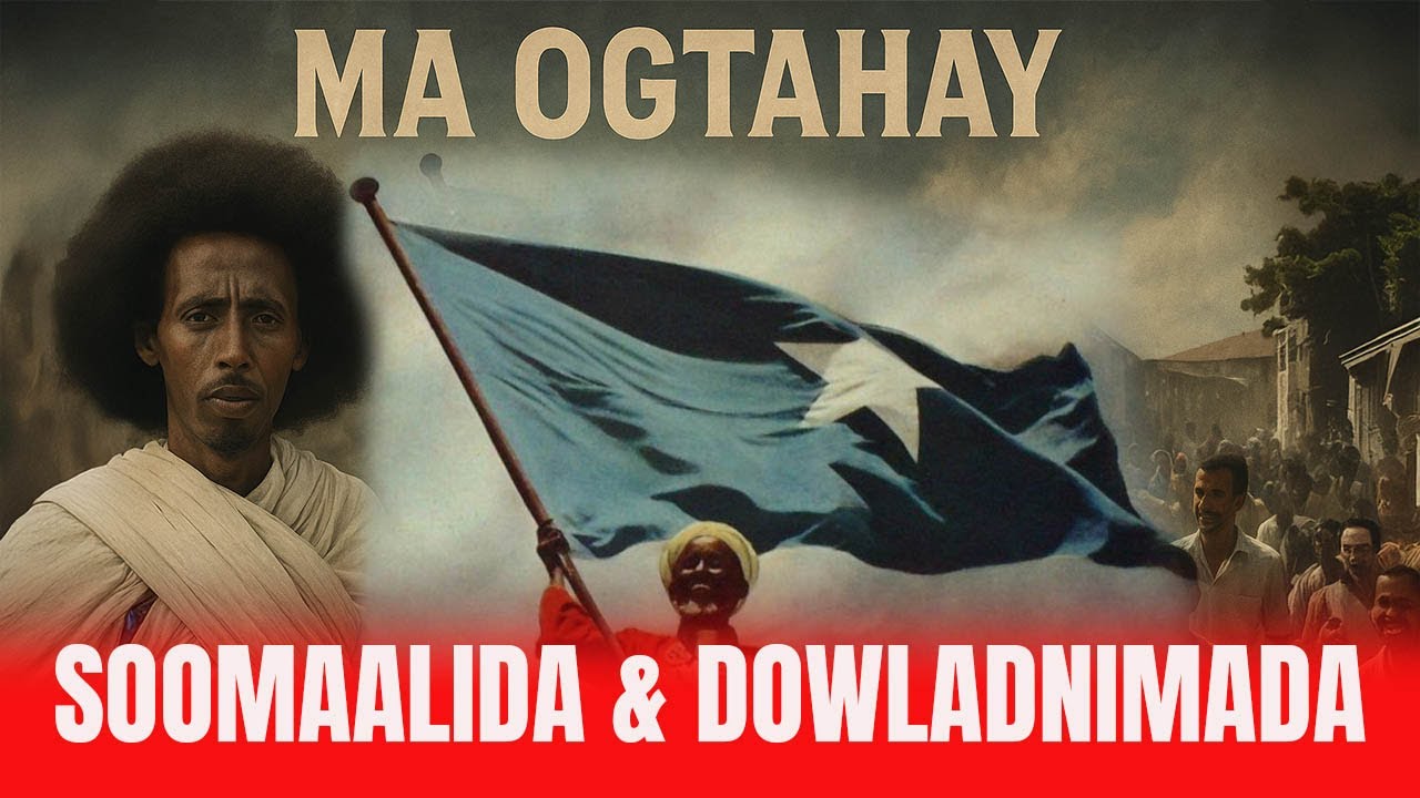MA OGTAHAY IN SOOMAALIDA DOWLADNIMADA GEEL LA KALA DHACAYO OO KALE U QAATEEN!
