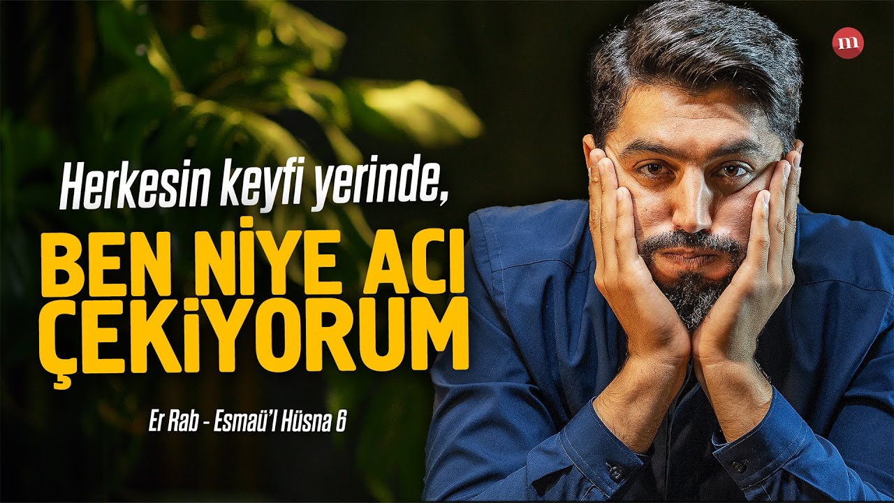 HERKESİN KEYFİ YERİNDE, BEN NİYE BU KADAR ACI ÇEKİYORUM ( Esma-ül Hüsna - Rab ) - Onur Kaplan