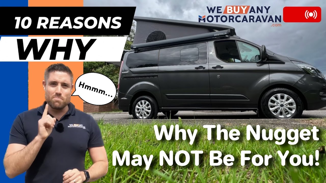 TEN Reasons a Ford Nugget Campervan may NOT be a good choice for you!