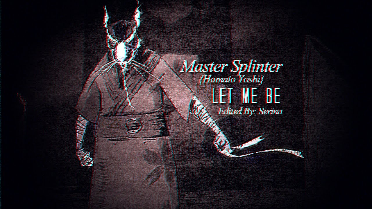 Master Splinter {Hamato Yoshi} | Let Me Be