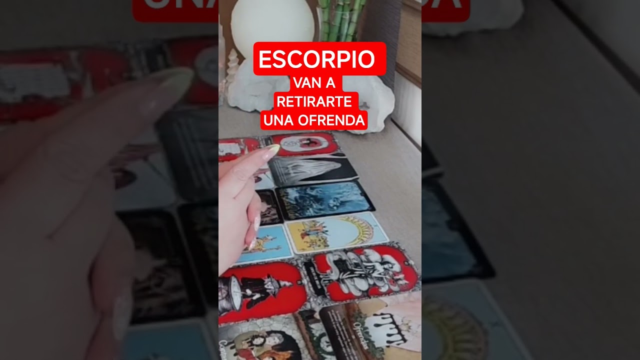 ESCORPIO!TE VAN A RETIRAR UNA OFRENDA!