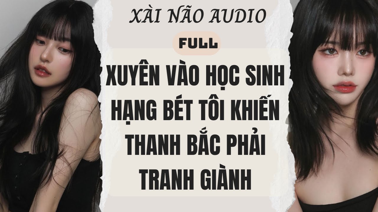 Full audio | Xuy&ecirc;n v&agrave;o học sinh hạng b&eacute;t t&ocirc;i khiến Thanh - Bắc phải tranh gi&agrave;nh #truyenaudio