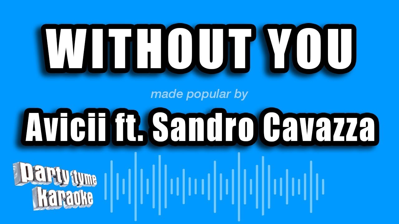 Avicii ft. Sandro Cavazza - Without You (Karaoke Version)