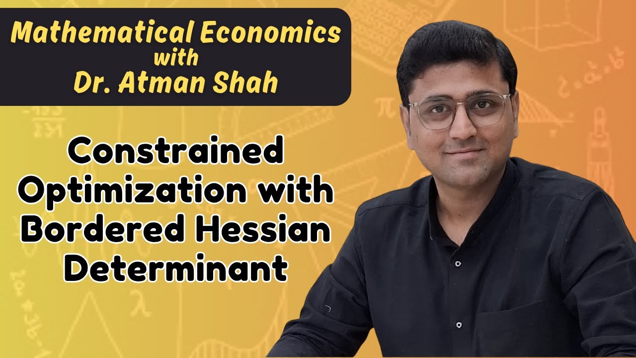 Constrained Optimization with Bordered Hessian Determinant | Mathematical Economics | Dr. Atman Shah