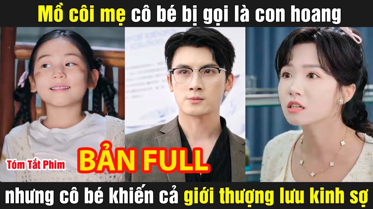 Mồ côi mẹ cô bé bị gọi là con hoang nhưng cô bé khiến cả giới thượng lưu kinh sợ