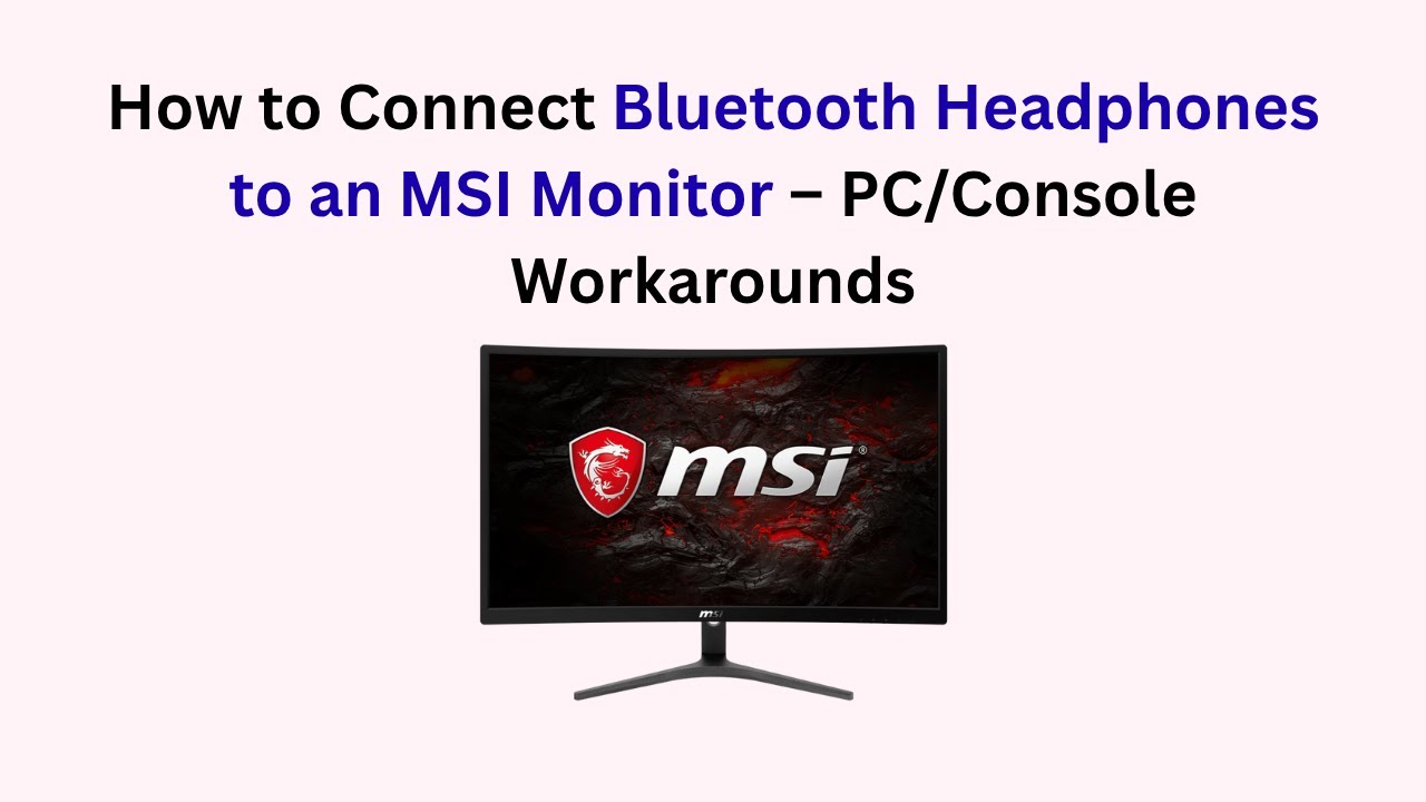 How to Connect Bluetooth Headphones to an MSI Monitor &ndash; PC/Console Workarounds