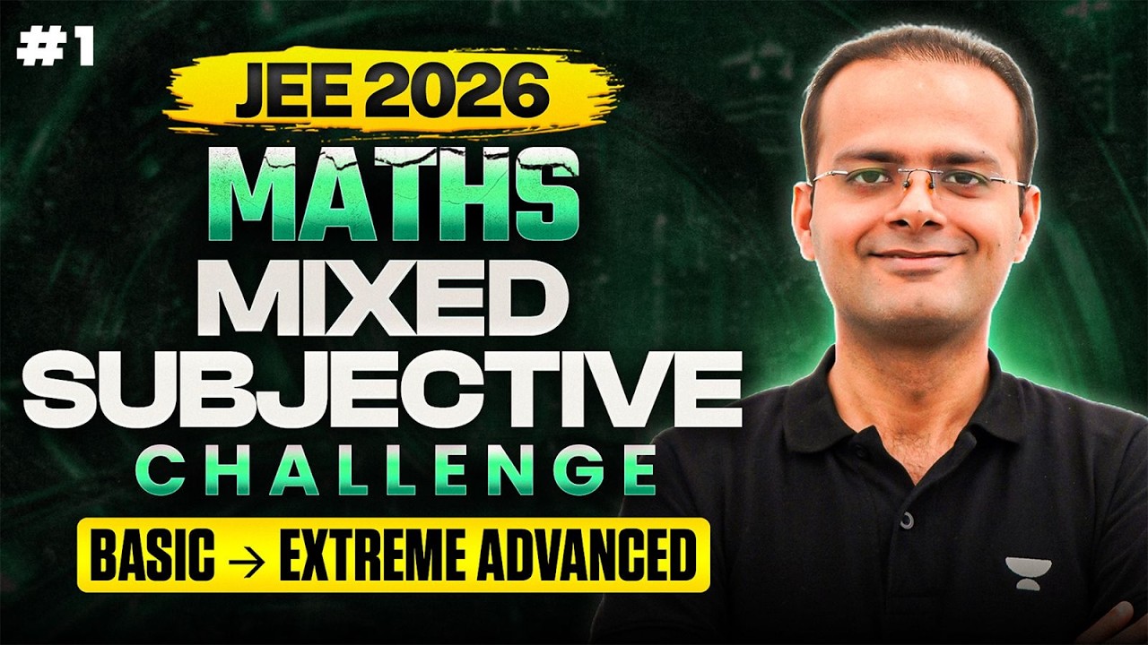 JEE 2026 Maths Mixed Subjective Challenge | Basic to Extreme Advanced Questions for JEE Advanced