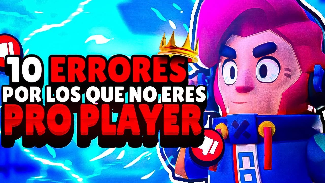 *10 ERRORES* POR LOS QUE NO ERES UN PRO PLAYER DE BRAWL STARS