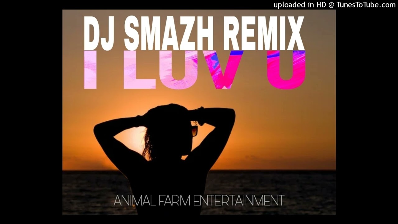 I LUV YOU - DJ SMAZH REMIX (2025)