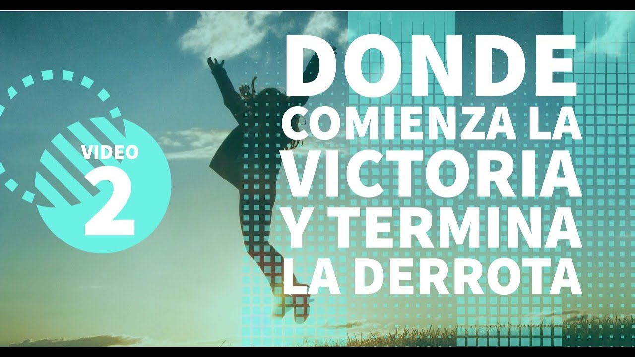 Video 2: Donde comienza la VICTORIA y termina la derrota