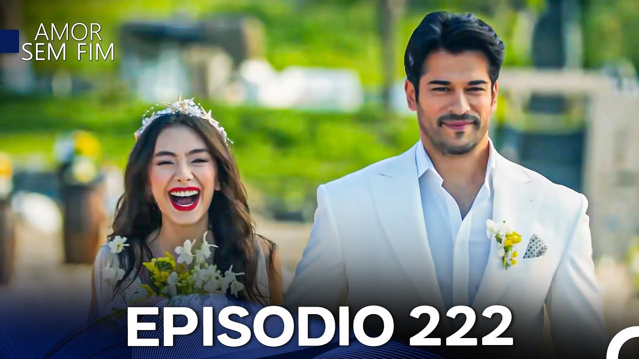 Amor Sem Fim Episódio 222