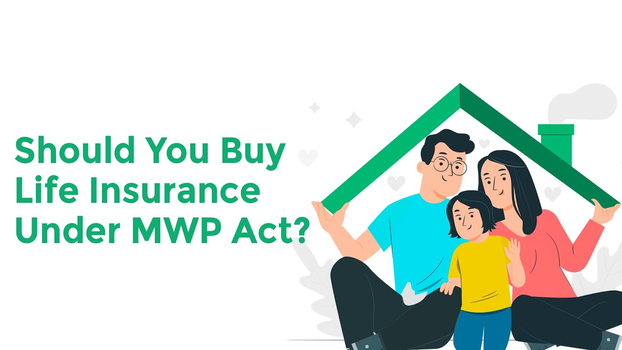 Should You Buy Life Insurance Under MWP Act