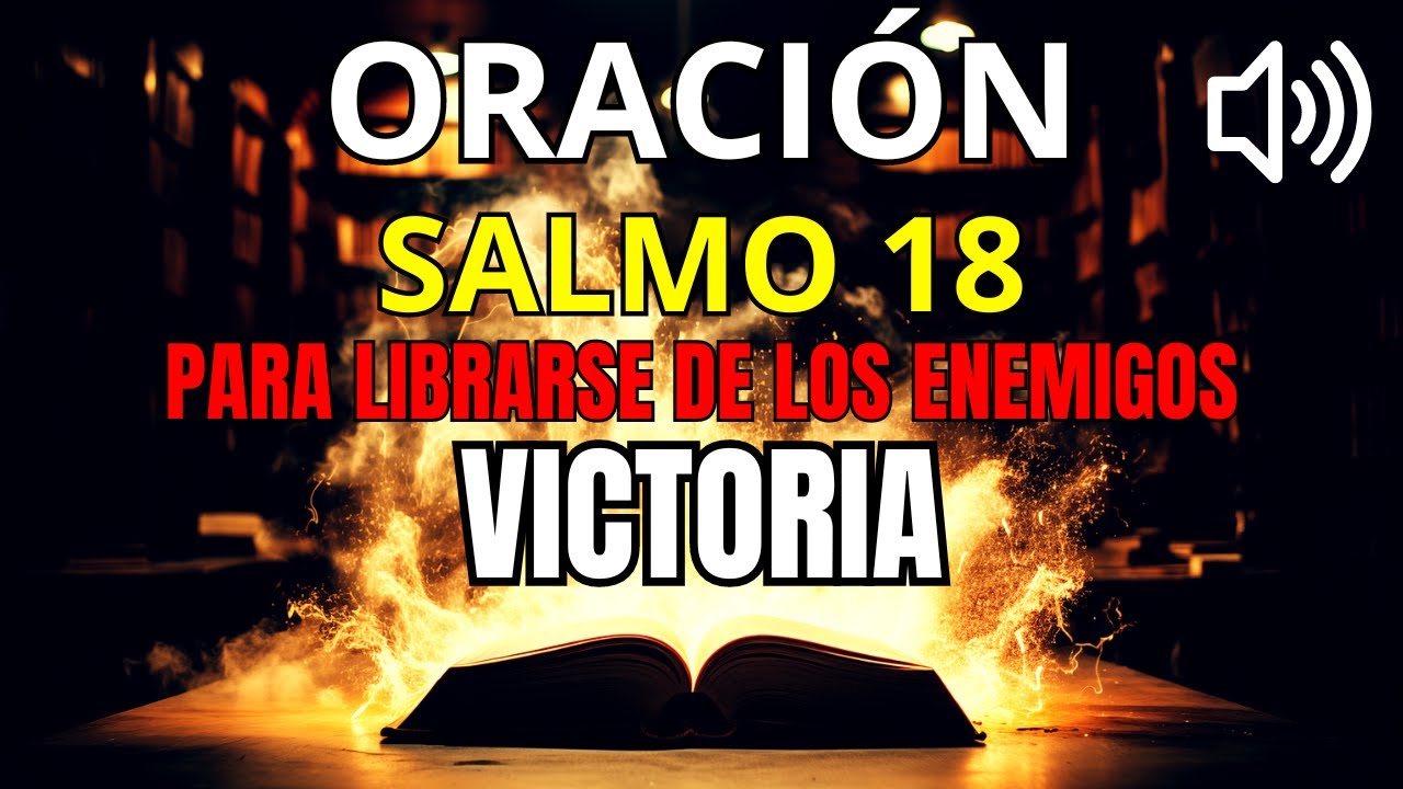 ((🔴)) SALMO 18, ¡ORACIÓN PODEROSA PARA DESTRUIR TODO MAL QUE ATASCA TU VIDA! | Salmos 18