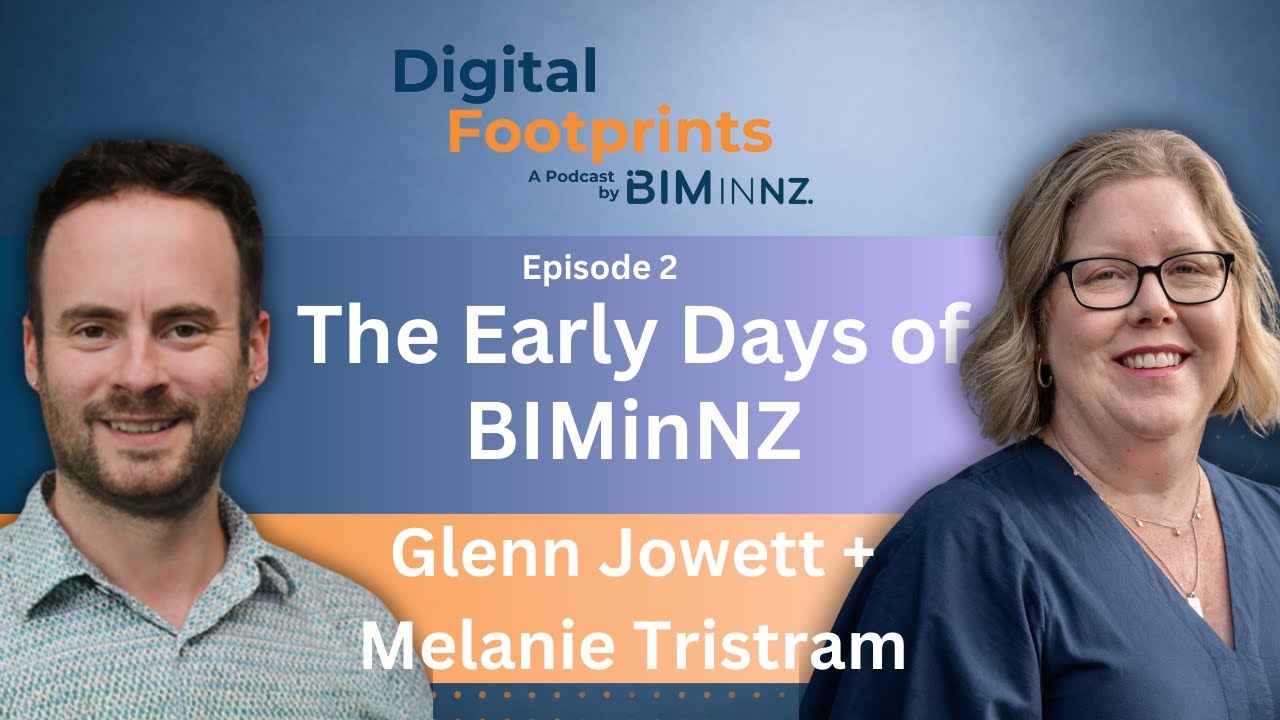 Digital Footprints Episode 5: Glenn Jowett & Melanie Tristram - The Early Days of BIMinNZ