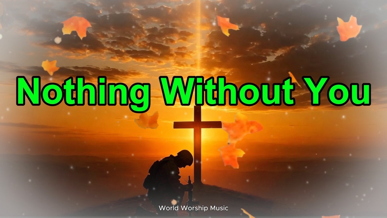 Nothing Without You l Worship And Gospel Song