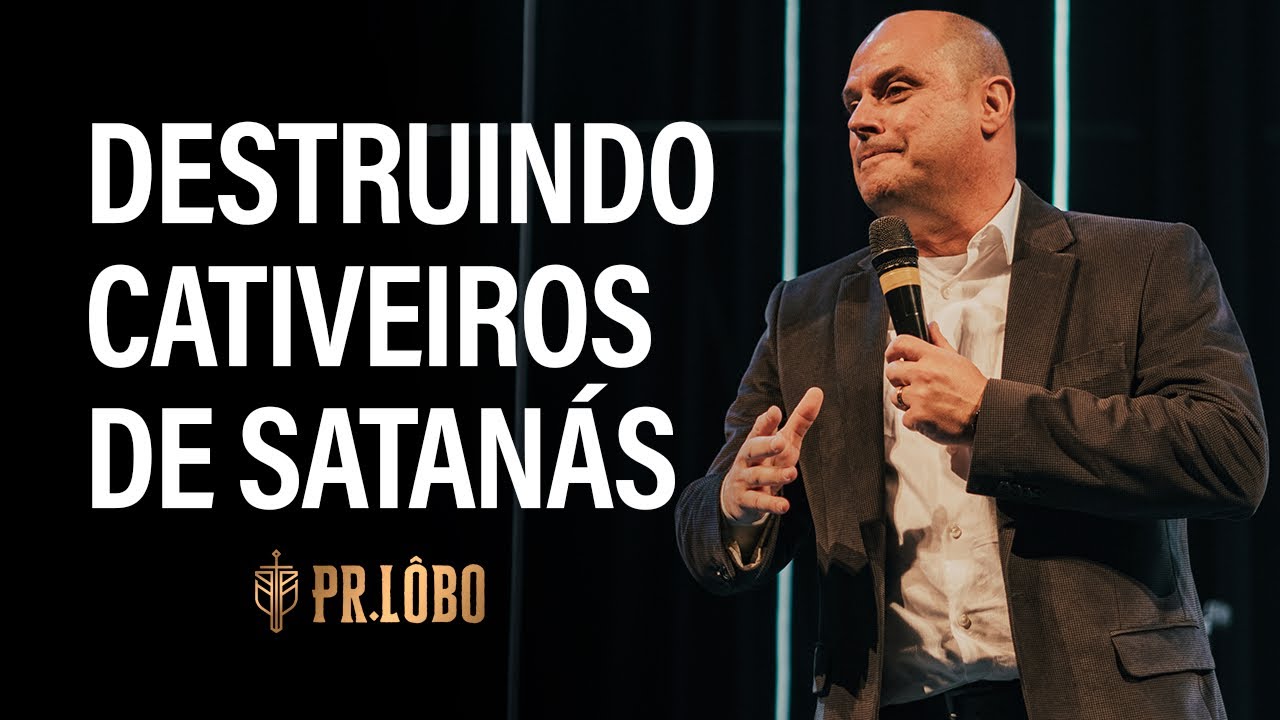 Destruindo Cativeiros de Satanás - Pr. Oswaldo Lôbo