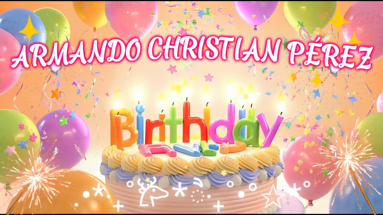 ARMANDO CHRISTIAN PÉREZ HAPPY BIRTHDAY SONG - NAME BIRTHDAY TUNES