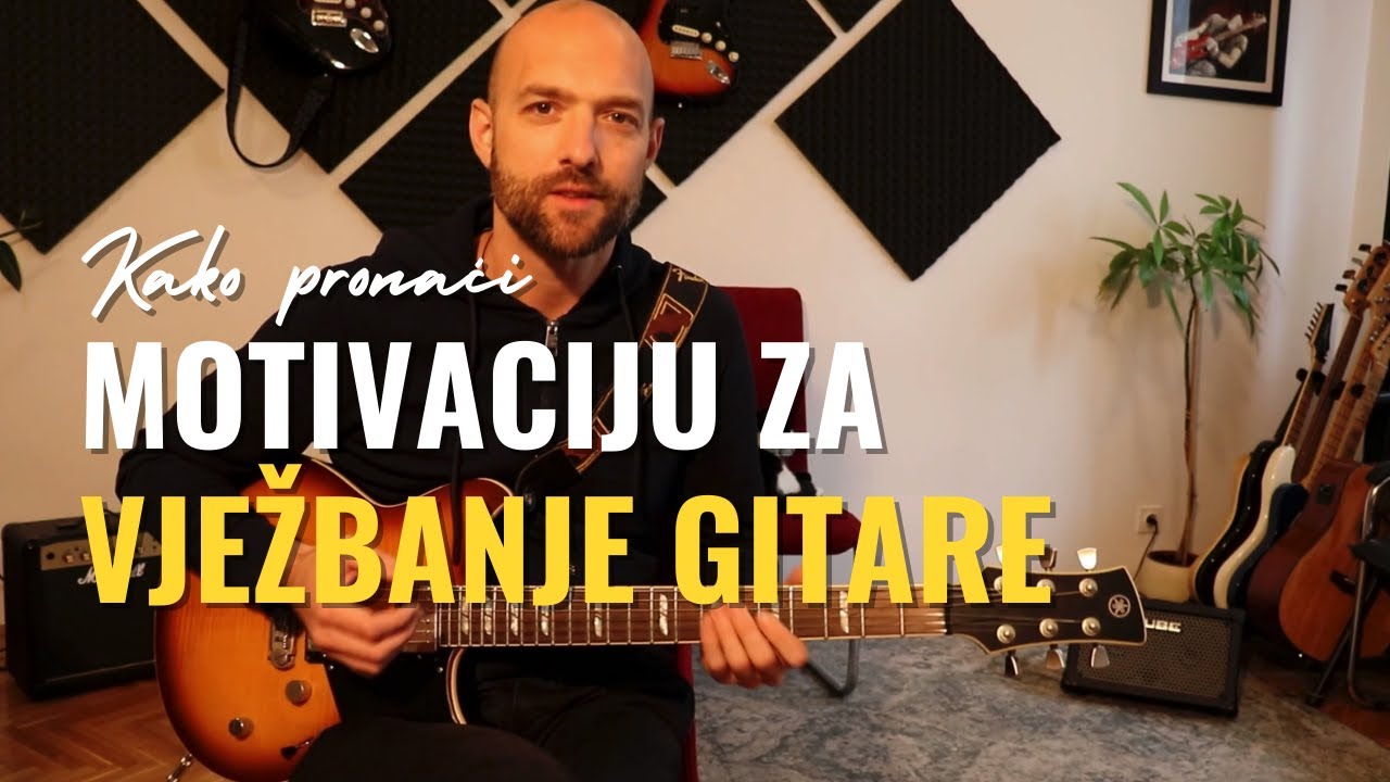 Kako pronaći motivaciju za vježbanjem gitare