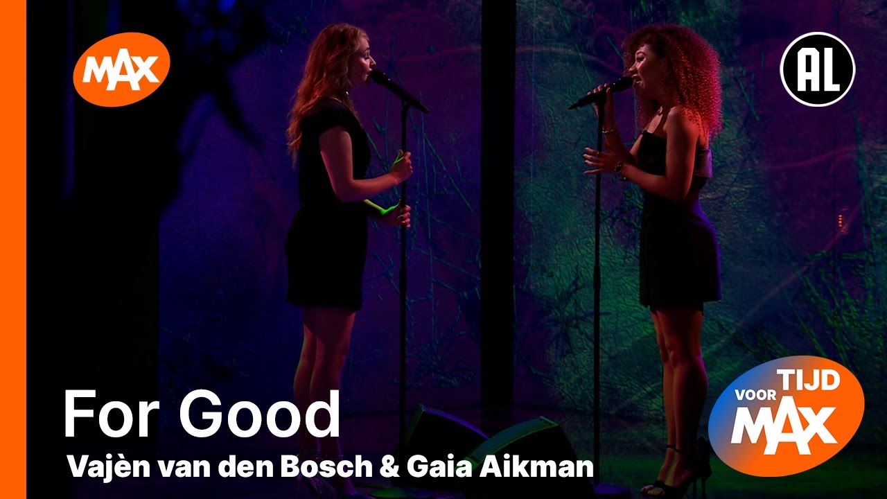Vajèn van den Bosch & Gaia Aikman - For Good | TIJD VOOR MAX