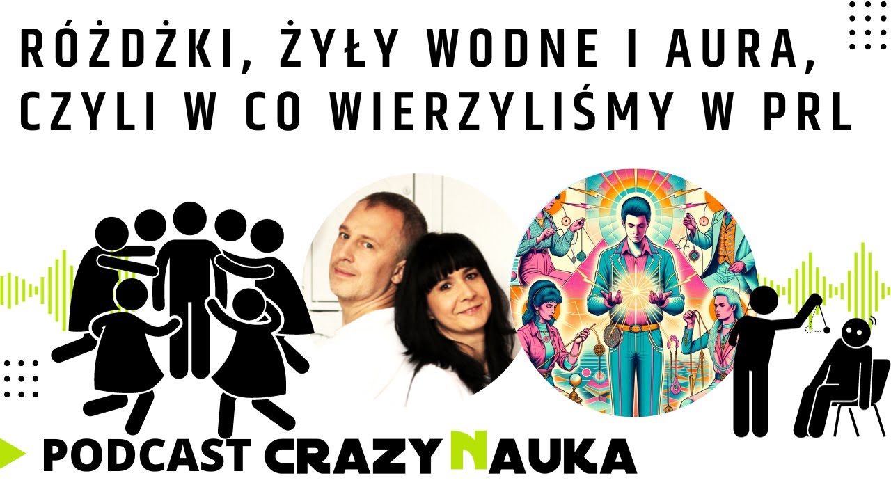 PODCAST - 42. R&oacute;żdżki, żyły wodne i aura, czyli w co wierzyliśmy w PRL-u