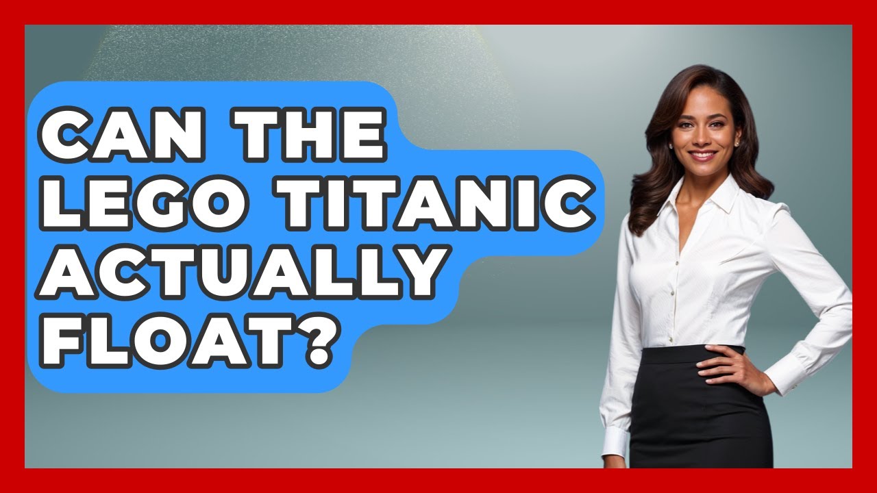 Can The LEGO Titanic Actually Float? - Collectible Dolls and Toys