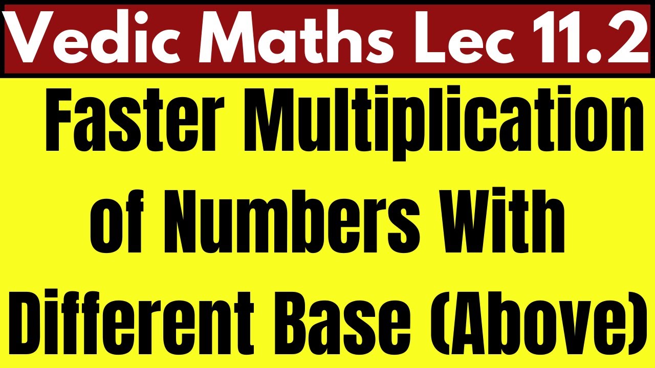 Vedic Math: Lecture 11.2 | Faster Multiplication of Numbers With Different Base (Above)