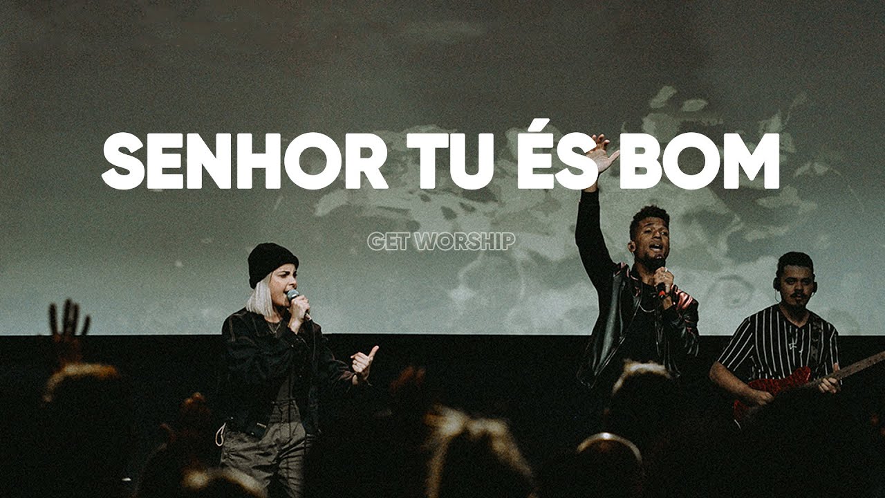 Senhor Tu És Bom | Get Worship