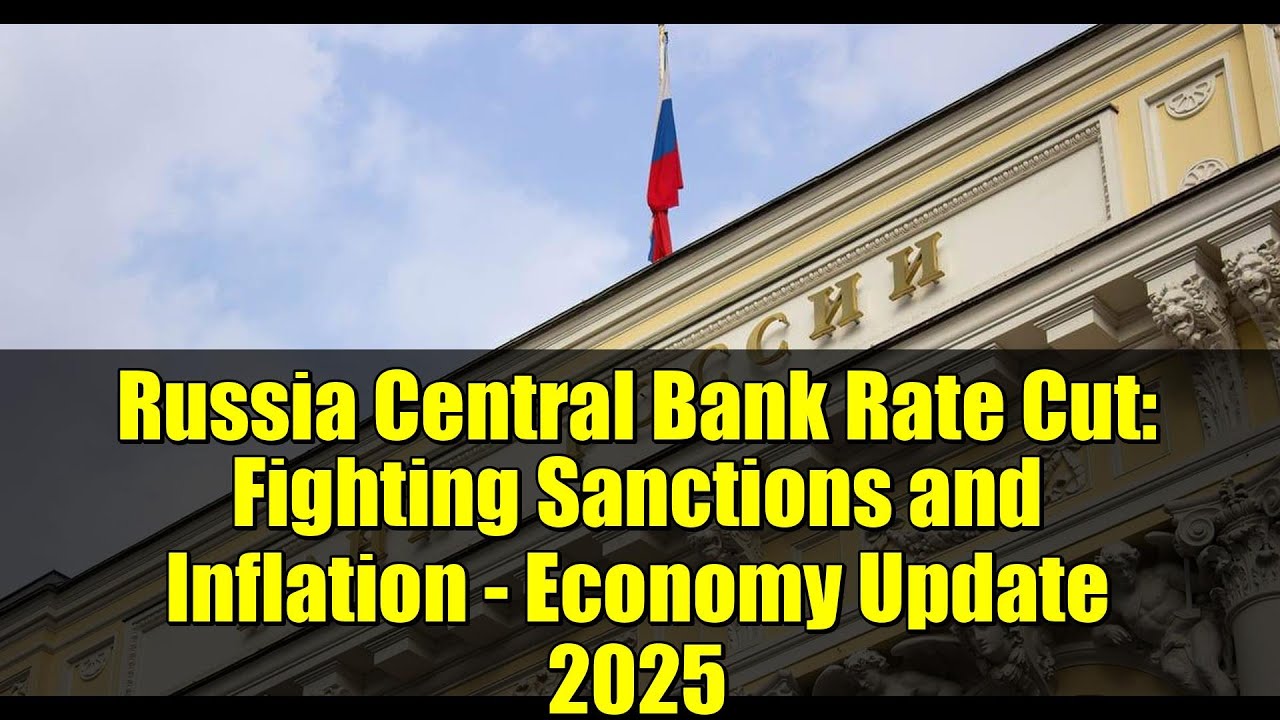 Russia Central Bank Rate Cut: Fighting Sanctions and Inflation - Economy Update 2025