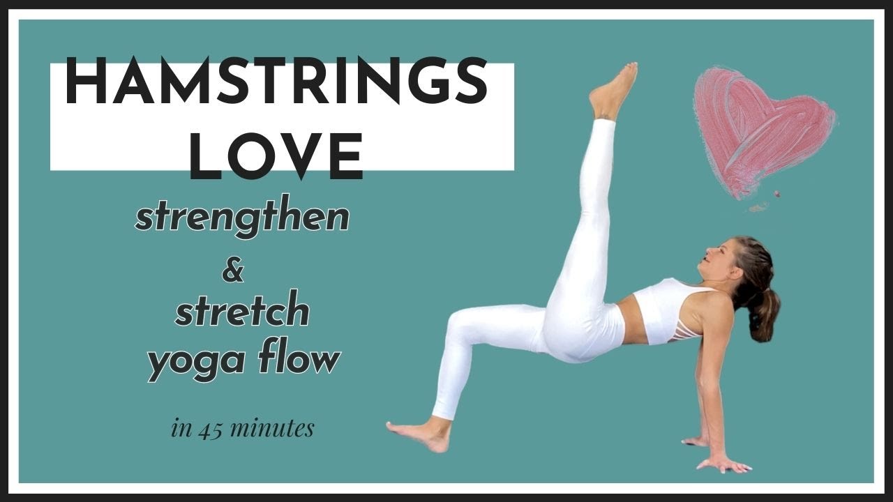 Hamstrings Love Yoga Flow • Strengthen and Stretch • with BRAIN HACKS for mobility • 45 minutes