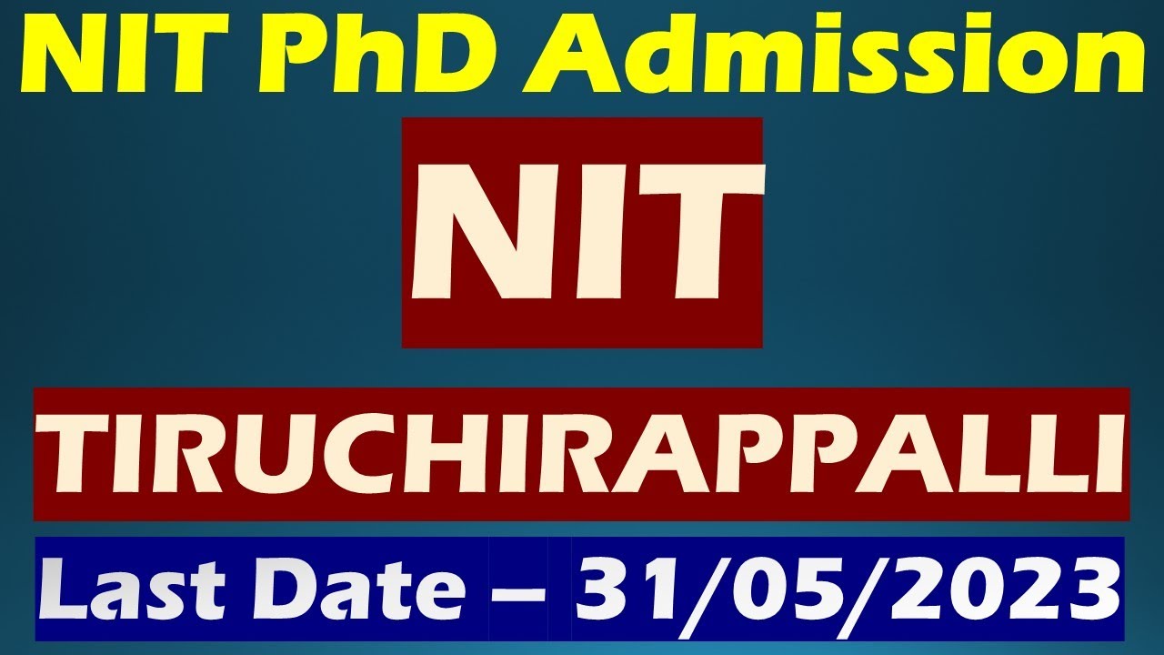 nit phd admission 2023 || NIT TIRUCHIRAPPALLI || NIT TRICHY || Last date - 31/05/2023