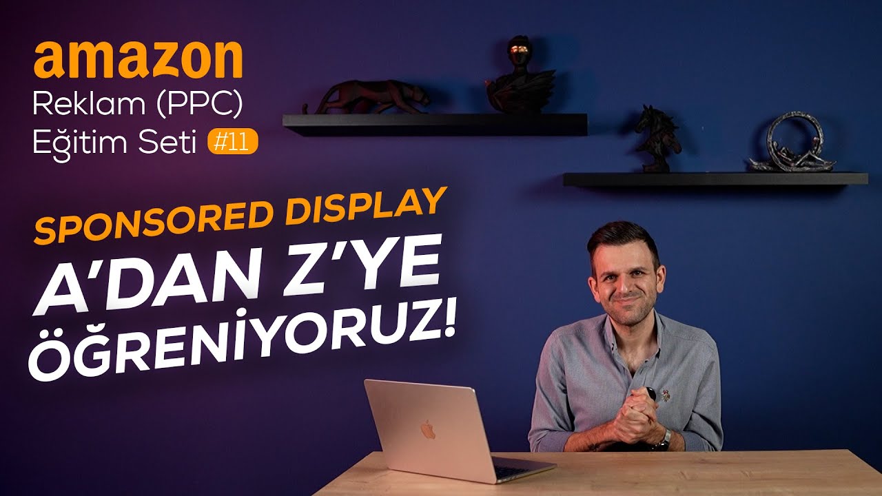 Amazon Reklam (PPC) Eğitimi #11: Sponsored Display Reklamlarını A’dan Z’ye Öğrenin!