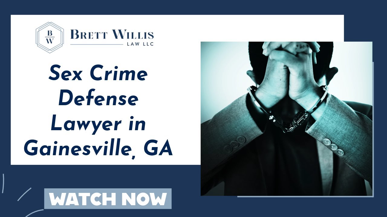 Sex Crime Defense Lawyer in Gainesville, GA | Brett Willis Law LLC