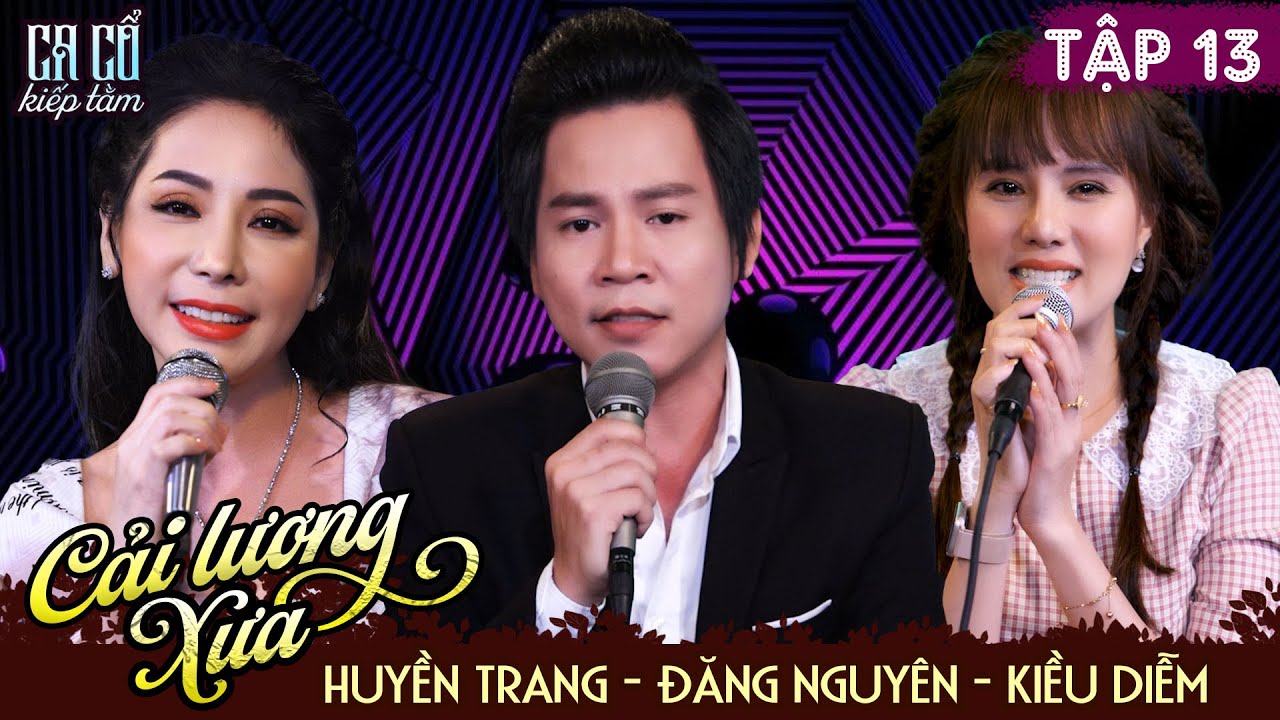CA CỔ KIẾP TẰM - Full Tập 13 | NS Huyền Trang, Đăng Nguyên, Kiều Diễm Những Trích Đoạn Cải Lương Xưa