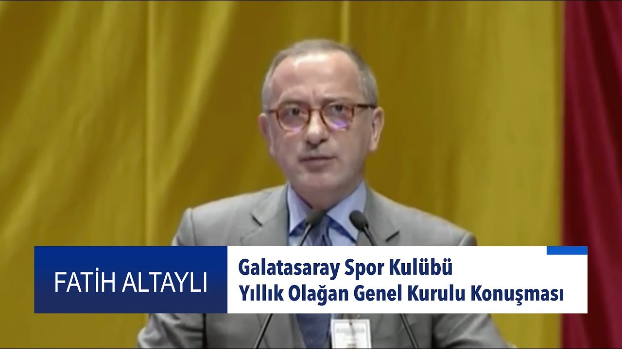 Fatih Altaylı - Galatasaray Spor Kulübü Yıllık Olağan Genel Kurulu Konuşması