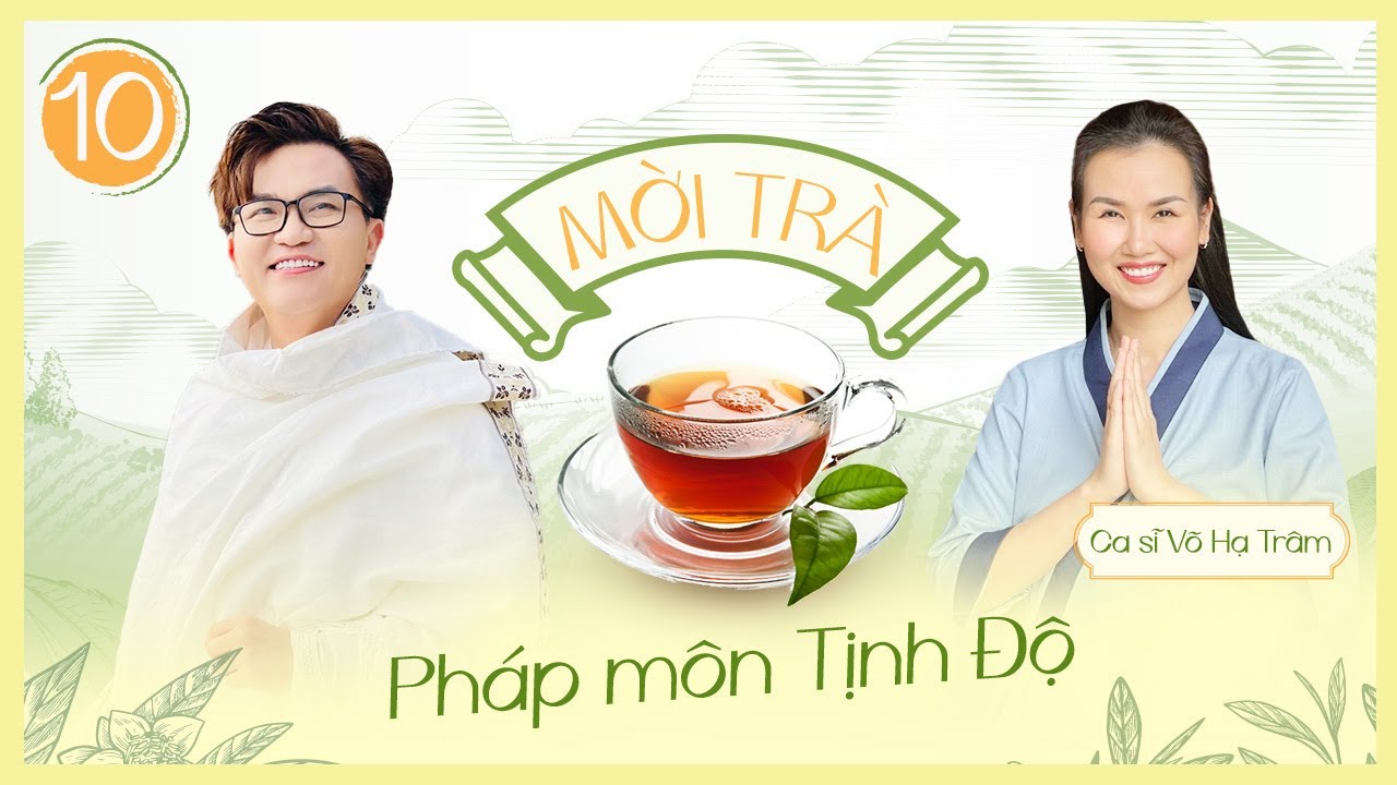 Mời Trà - Tập 10 - Pháp Môn Tịnh Độ - Ca Sĩ Võ Hạ Trâm
