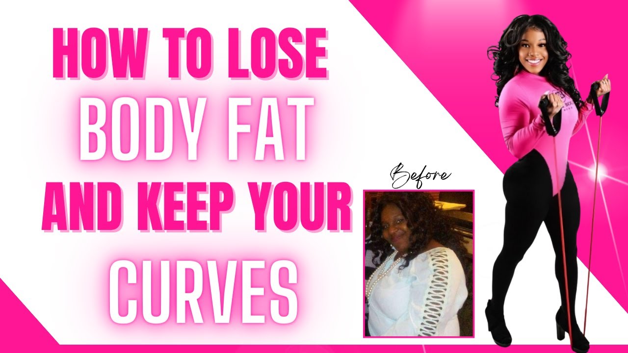 How to Lose BODY FAT And KEEP YOUR CURVES