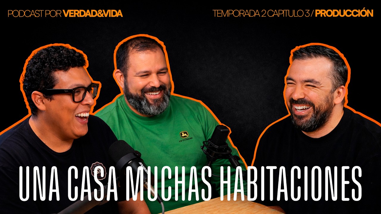 Capitulo 3 Temporada 2 - Producción- Una Casa Muchas Habitaciones - Un Podcast Por Verdad y Vida