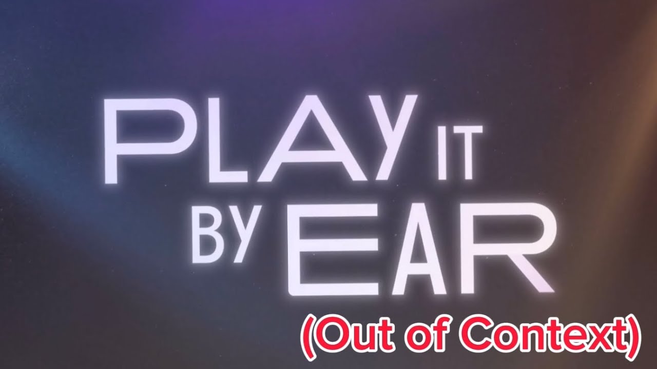 play it by ear out of context